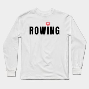 I love rowing Long Sleeve T-Shirt